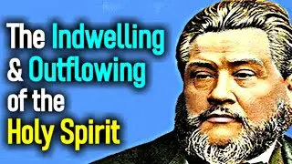 The Indwelling and Outflowing of the Holy Spirit - Charles Spurgeon Sermon