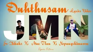 Jr Chhaks x Max Tlau x Nopang chimawm - Duhthusam (Lyrics)