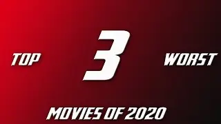 What's Your TOP 3 WORST Movies of 2020