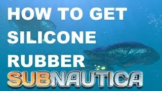 Subnautica how to get Silicone Rubber