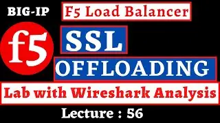 Lecture #56 | F5 SSL Offloading LAB with Wireshark Analysis | SSL Termination | Client SSL | F5 LTM