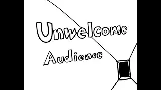 Unwelcome Audience
