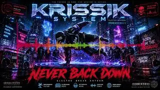 KRISSIK SYSTEM – NEVER BACK DOWN [Electro Break Anthem]