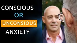 Do you have conscious or unconscious anxiety?