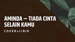 Aminda-Tiada Cinta Selain Kamu || Lirik + Cover