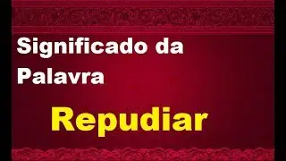 Significado da palavra  Repudiar