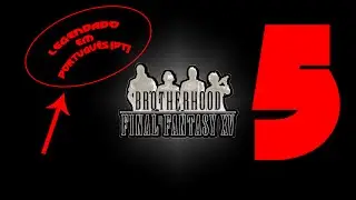 [LEGENDADO EM PORTUGUÊS] BROTHERHOOD - FINAL FANTASY XV - Episode 5 -「The Warmth of Light」[PT-SUB]
