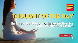 Thought of the Day: Embrace the Beauty of Imperfection for Authenticity and Charm | Life Inspiration