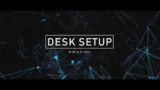 DESK SETUP || B - chitra || B roll