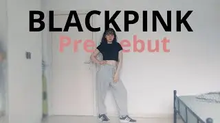 BLACKPINK - 'Pre Debut' dance cover