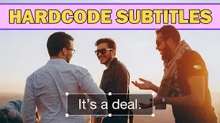 How to Hardcode Subtitles into a Video Permanently with Ease | Best Picture Quality