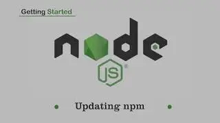 Getting Started Nodejs - How To Update Npm