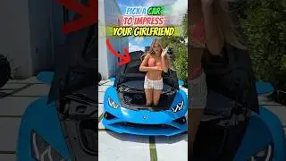 Pick a Car to Impress Your Girlfriend 💘🚘 