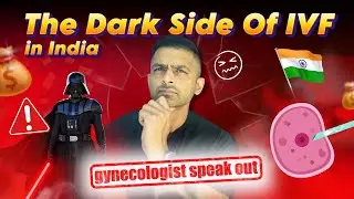 The Dark Side of the IVF industry in India !
