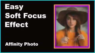 How to Easily Add a Soft Focus Effect to Photos (Affinity Photo Tutorial)