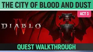 Diablo 4 - The City of Blood and Dust - Quest Walkthrough (Act 3)