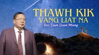 Thawhkik Vangliat na // Rev.Dam Suan Mung # March 31,2024