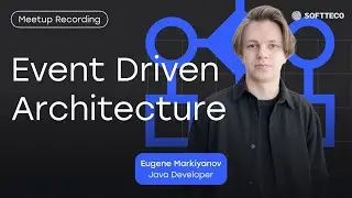 Что такое Event Driven Architecture? | SoftTeco Meetup