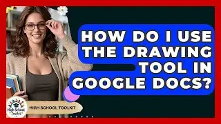 How Do I Use The Drawing Tool In Google Docs? - High School Toolkit