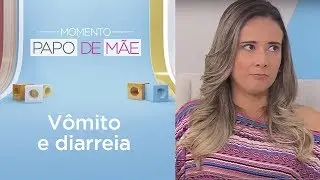 O que fazer quando seu filho estiver vomitando e com diarreia? | Momento Papo de Mãe