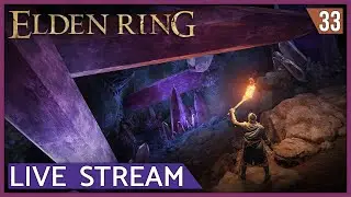 Elden Ring - Blind Playthrough - Ep 33 [YouTube Live Stream Replay]