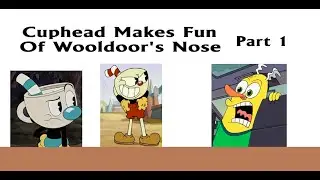 Cuphead Makes Fun Of Wooldoor's Nose Part 1