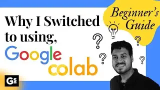 Why I Switched to Google Colab? | Google Colab Walkthrough | Ultimate Guide for Beginners! ✅