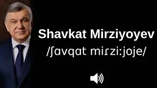 🇺🇿 How to pronounce Shavkat Mirziyoyev