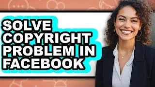 How to Solve Copyright Problem in Facebook - Step by Step