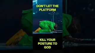 Don’t let the platform kill your posture to God.