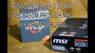 [UNBOXING] Расспаковка Ryzen 3 2200g MSI B450M PRO-VDH MAX