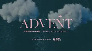 Christus kommt - damals, heute, in Ewigkeit #1 - 30.11.2025
