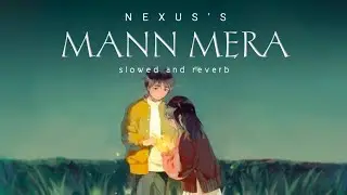 Mann Mera (Slowed & Reverb) | Rag Rag Woh Samaya Mere | Nexus Music
