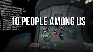 PLAYING AMONG US WITH 10 PEOPLE IN DISCORD