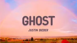 Justin Bieber - Ghost (Lyrics)