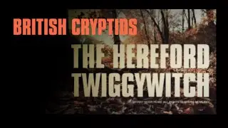 British Cryptids: The Hereford Twiggywitch