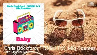Chris Rockford, FR3SH TrX, Miq Puentes  - Baby (Extended Mix) [House]