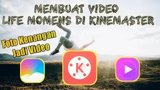 Cara Membuat Video Life Momens Di KINEMASTER