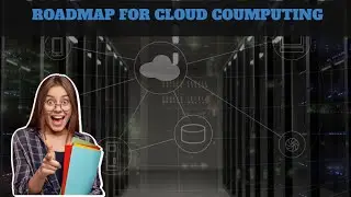 The Roadmap for Cloud Computing | Learn about Cloud Computing
