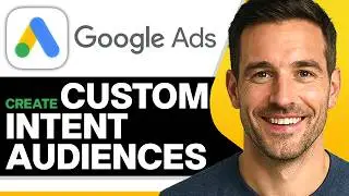 How To Create Custom Intent Audiences In Google Ads (2026 Guide)