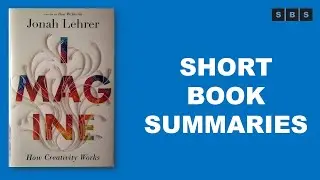 Short Book Summary of Imagine How Creativity Works by Jonah Lehrer