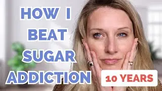 10 Years | How I Beat My Sugar Addiction pt 2