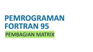 Pemrograman Fortran 95: Pembagian Matrix