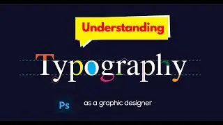 Understanding Typography as a graphic designer