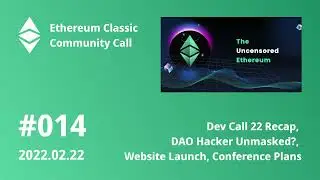 Dev Call 22, DAO Hacker Unmasked, New Website, Conference Plans - ETC Community Call 014 2022.02.22