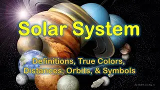 Solar System: Definitions, True Colors, Distances, Orbits, & Symbols
