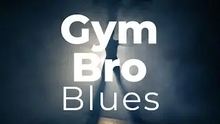 Gym Bro Blues