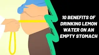 10 Benefits of Drinking Lemon Water on an Empty Stomach