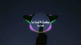 Sam Smith - Too Good At Goodbyes (Speed up)