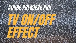 Adobe Premiere Pro – How to create TV ON-OFF Effect